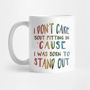I Don't Care 'Bout Fitting In 'Cause I Was Born to Stand Out inspirational Mug